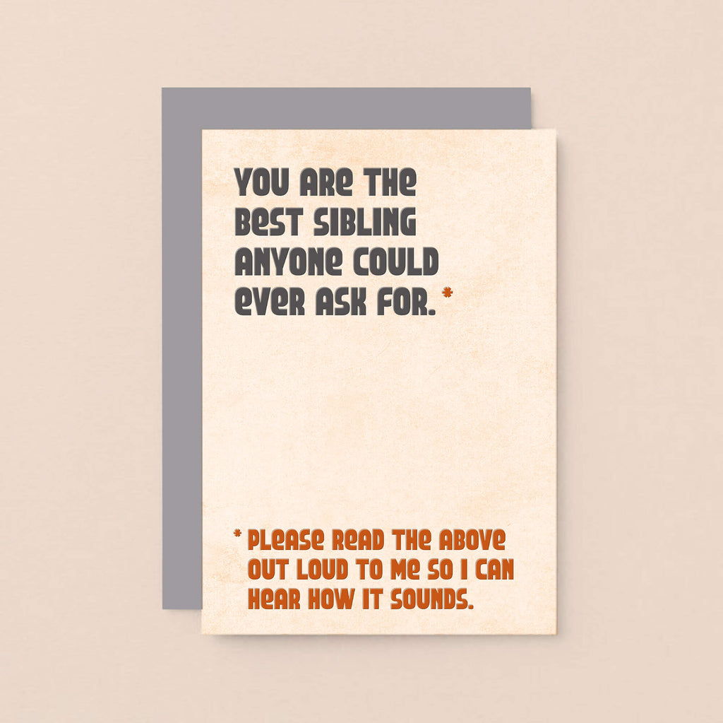 Sister Birthday Card by SixElevenCreations. Reads You are the best sibling anyone could ever ask for. Please read the above out loud to me so I can hear how it sounds. Product Code SE1305A6