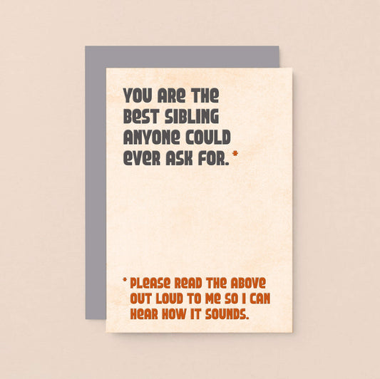 Sister Birthday Card by SixElevenCreations. Reads You are the best sibling anyone could ever ask for. Please read the above out loud to me so I can hear how it sounds. Product Code SE1305A6