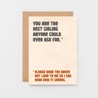 Brother Birthday Card by SixElevenCreations. Reads You are the best sibling anyone could ever ask for. Please read the above out loud to me so I can hear how it sounds. Product Code SE1305A6
