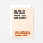 Sister Birthday Card by SixElevenCreations. Reads You are the best sibling anyone could ever ask for. Please read the above out loud to me so I can hear how it sounds. Product Code SE1305A6