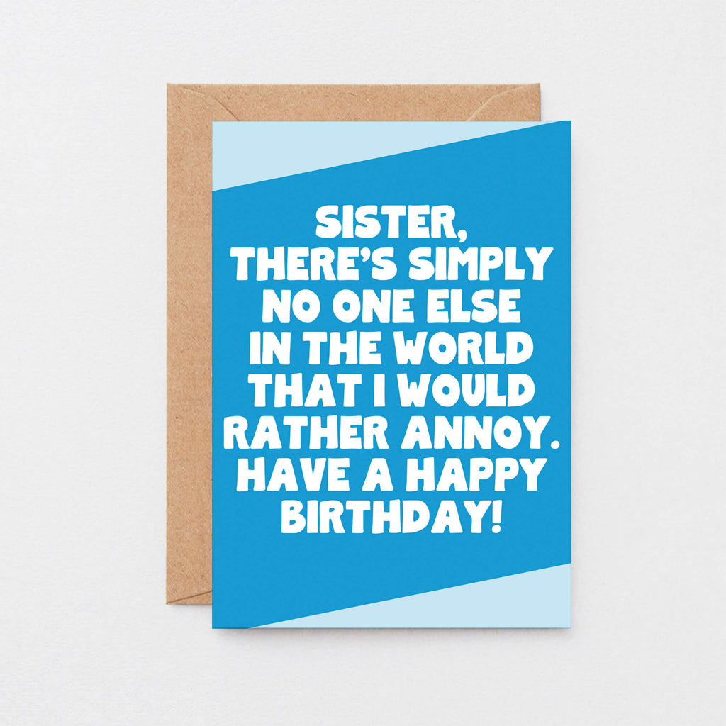 Large Birthday Card For Sister by SixElevenCreations. Reads Sister, there's simply no one else in the world that I would rather annoy. Have a happy birthday. Product Code SE3084A5