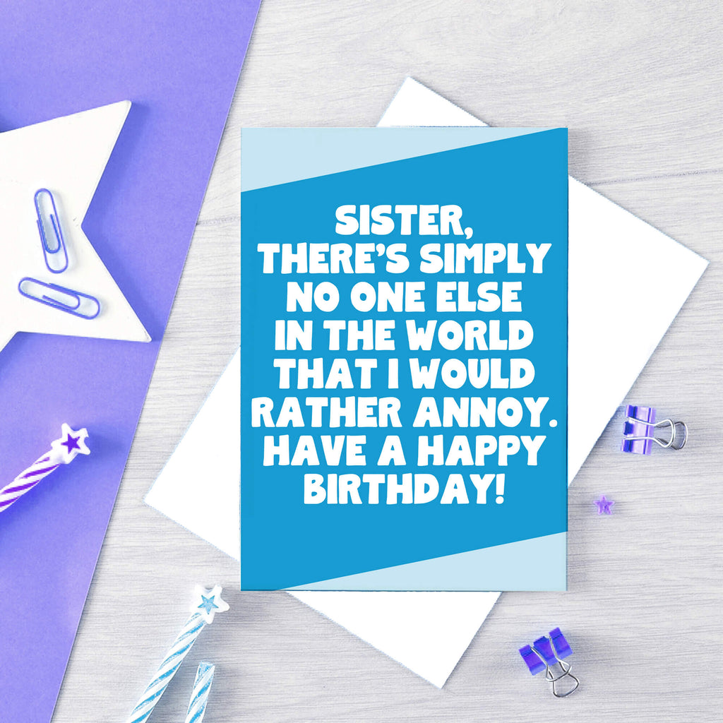 Large Birthday Card For Sister by SixElevenCreations. Reads Sister, there's simply no one else in the world that I would rather annoy. Have a happy birthday. Product Code SE3084A5