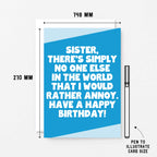 Large Birthday Card For Sister by SixElevenCreations. Reads Sister, there's simply no one else in the world that I would rather annoy. Have a happy birthday. Product Code SE3084A5