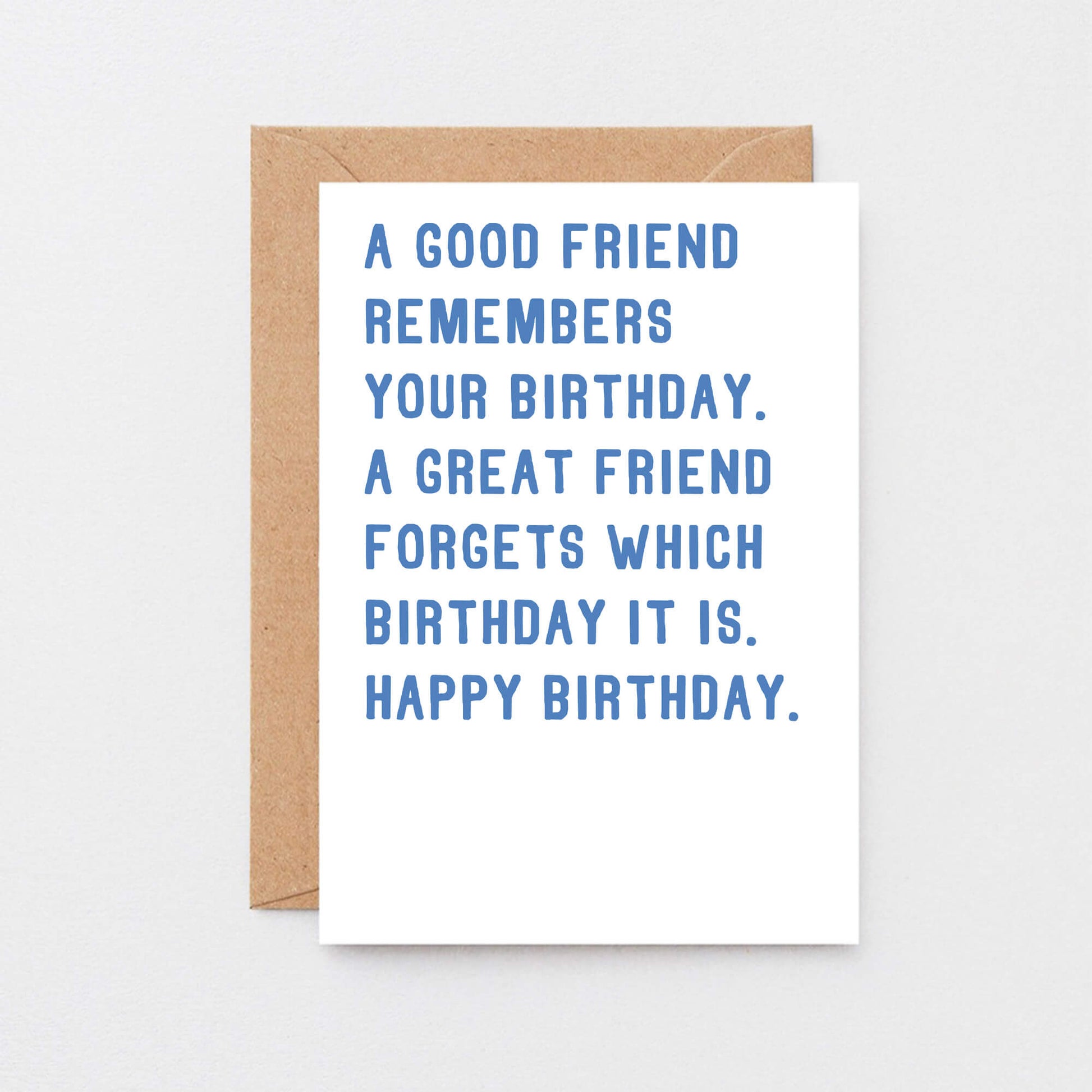 Birthday Card by SixElevenCreations. Reads A good friend remembers your birthday. A great friend forgets which birthday it is. Happy birthday. Product Code SE2002A6