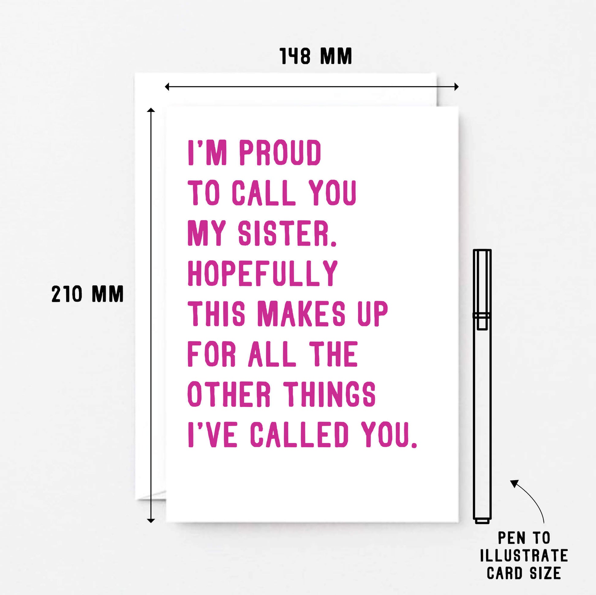Funny Card For Sister by SixElevenCreations. Reads I'm proud to call you my sister. Hopefully this makes up for all the other things I've called you. Product Code SE2017A5