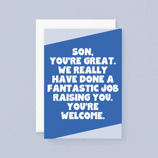 Big Card For Son by SixElevenCreations. Reads Son, you're great. We really have done a fantastic job raising you. You're welcome. Product Code SE3076A5