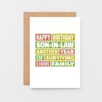 Son-in-Law Birthday Card by SixElevenCreations. Reads Happy Birthday Son-in-Law Another year of surviving our family. Product Code SE0350A6