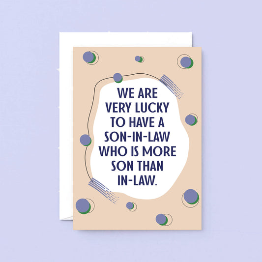 Big Son-in-Law Card by SixElevenCreations. Reads We are very lucky to have a son-in-law who is more son than in-law. Product Code SE1116A5