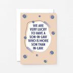 Son-in-Law Card by SixElevenCreations. Reads We are very lucky to have a son-in-law who is more son than in-law. Product Code 1116A6