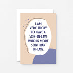 Son-in-Law Card by SixElevenCreations. Reads I am very lucky to have a son-in-law who is more son than in-law. Product Code 1118A6