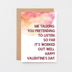 Valentine Card by SixElevenCreations. Reads Me talking. You pretending to listen. So far it's worked out well. Happy Valentine's Day. Product Code SEV0021A6