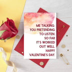 Valentine Card by SixElevenCreations. Reads Me talking. You pretending to listen. So far it's worked out well. Happy Valentine's Day. Product Code SEV0021A6