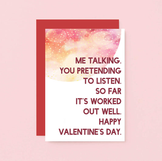 Valentine Card by SixElevenCreations. Reads Me talking. You pretending to listen. So far it's worked out well. Happy Valentine's Day. Product Code SEV0021A6