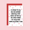Valentine Card by SixElevenCreations. Reads I'm proud to call you my husband. Hopefully this makes up for all the other things I've called you. Happy Valentine's Day! Product Code SEV0051A6