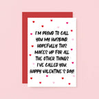 Valentine Card by SixElevenCreations. Reads I'm proud to call you my husband. Hopefully this makes up for all the other things I've called you. Happy Valentine's Day! Product Code SEV0051A6