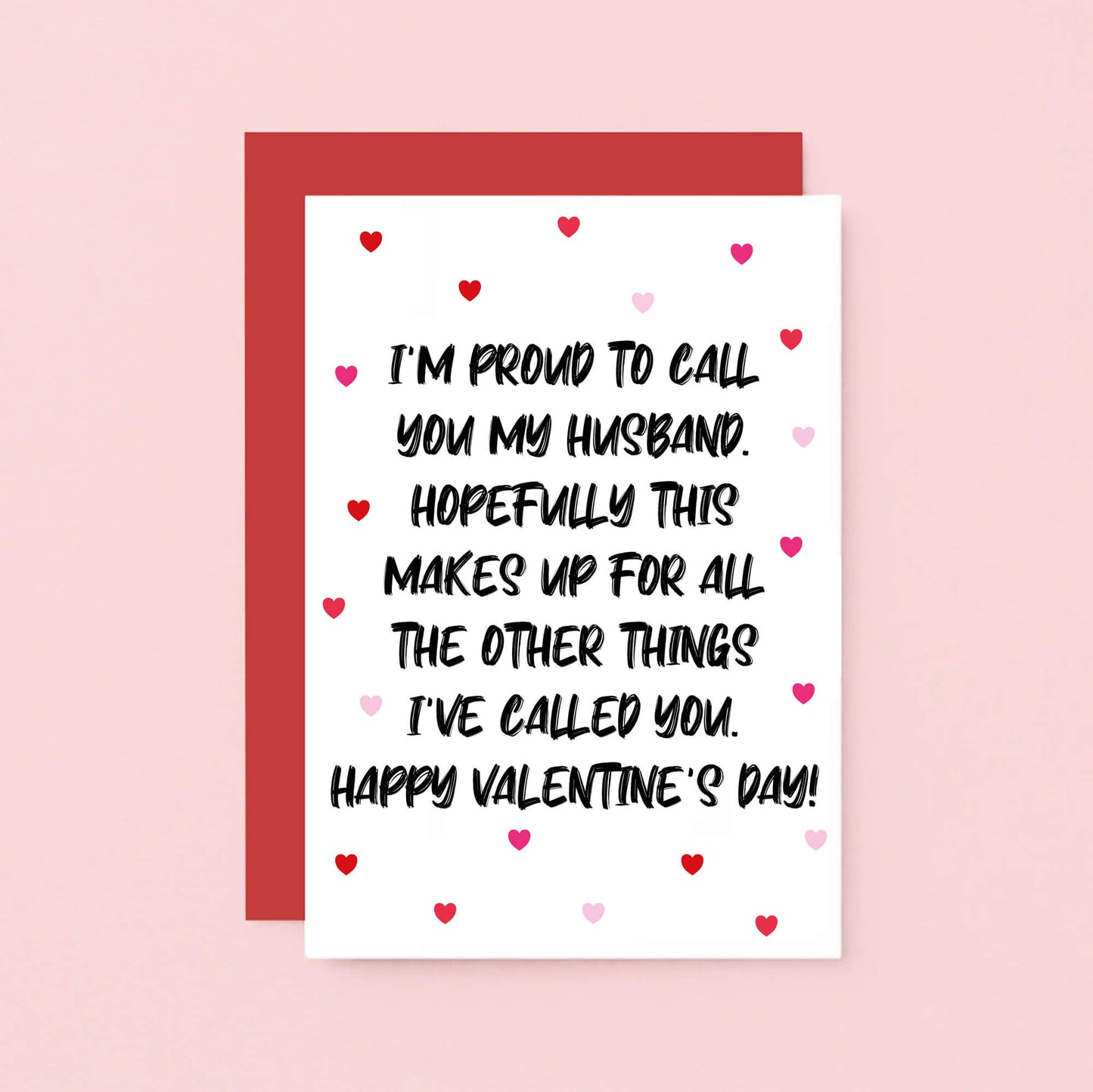 Valentine Card by SixElevenCreations. Reads I'm proud to call you my husband. Hopefully this makes up for all the other things I've called you. Happy Valentine's Day! Product Code SEV0051A6