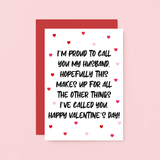 Valentine Card by SixElevenCreations. Reads I'm proud to call you my husband. Hopefully this makes up for all the other things I've called you. Happy Valentine's Day! Product Code SEV0051A6