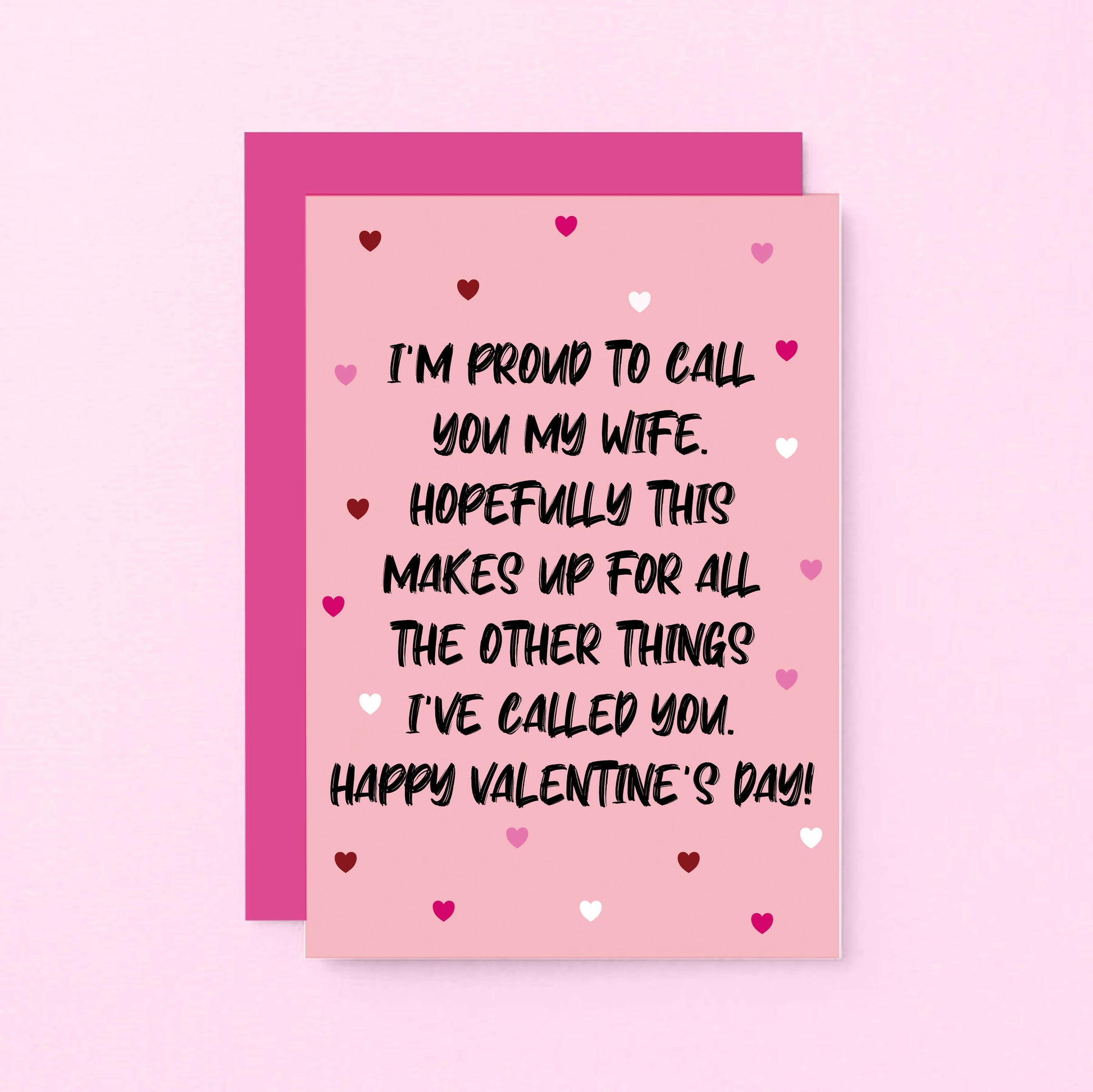 Valentine Card by SixElevenCreations. Reads I'm proud to call you my wife. Hopefully this makes up for all the other things I've called you. Happy Valentine's Day! Product Code SEV0052A6