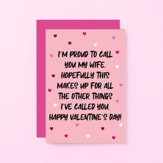 Valentine Card by SixElevenCreations. Reads I'm proud to call you my wife. Hopefully this makes up for all the other things I've called you. Happy Valentine's Day! Product Code SEV0052A6