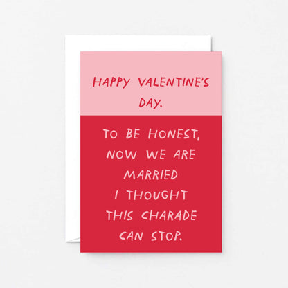 Valentine Card by SixElevenCreations. Reads Happy Valentine's Day. To be honest, now we are married I thought this charade can stop. Product Code SEV0072A6
