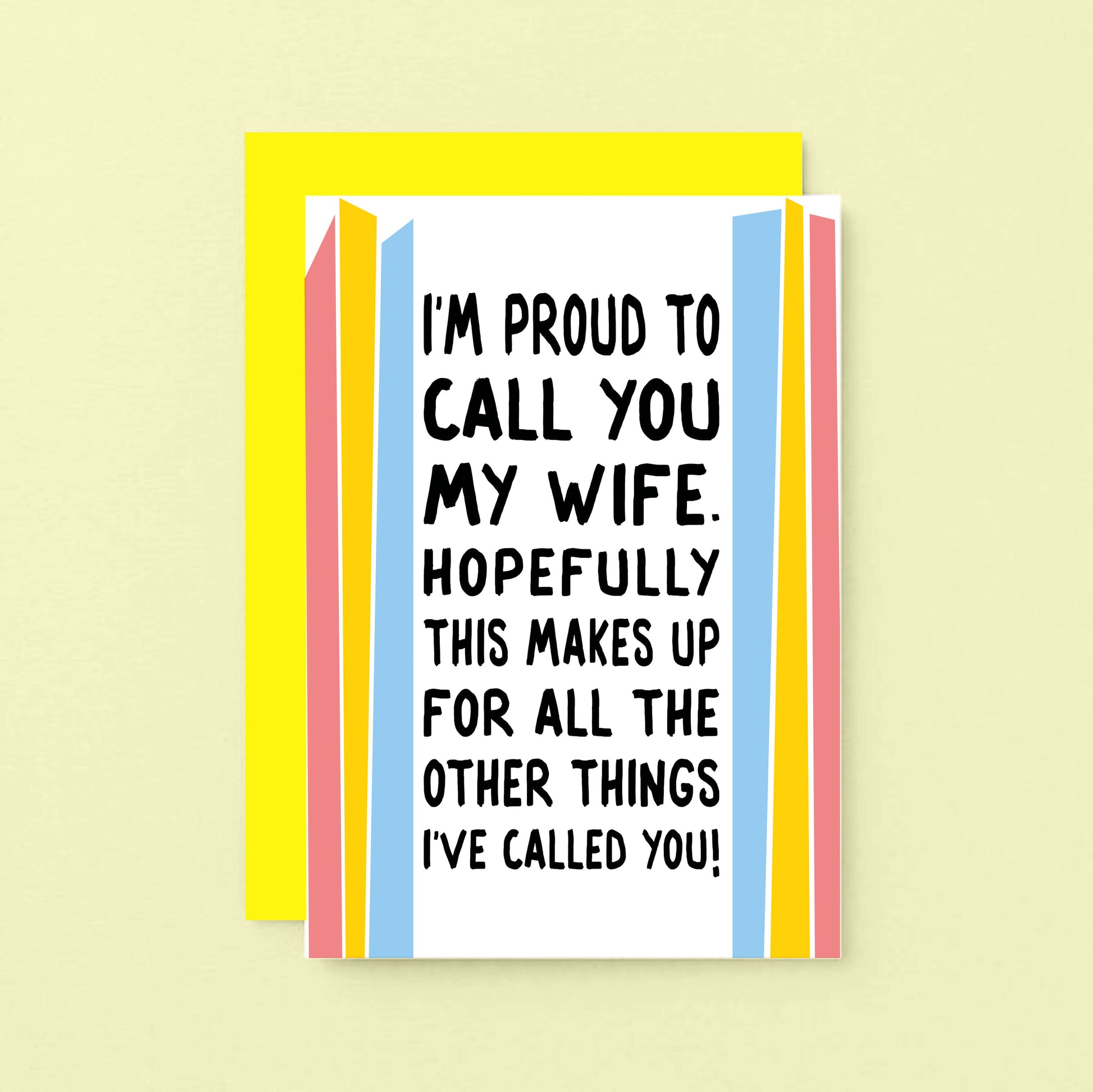 Funny Card For Wife designed by SixElevenCreations. Card reads I'm proud to call you my wife. Hopefully this makes up for all the other things I've called you! Product Code SE1202A6