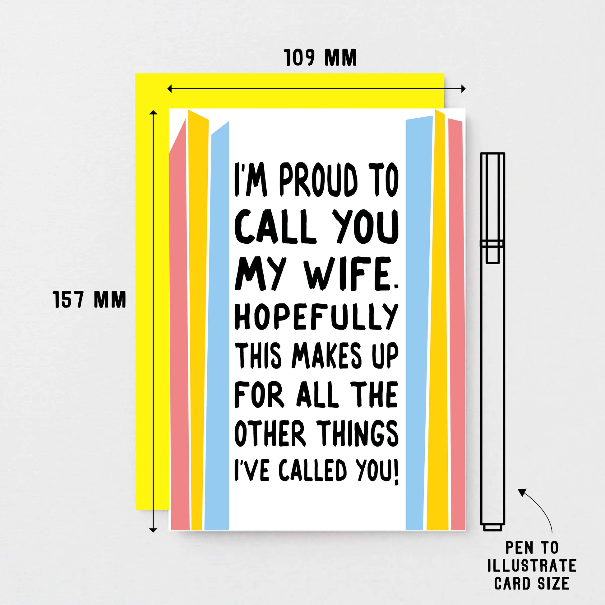 Funny Card For Wife designed by SixElevenCreations. Card reads I'm proud to call you my wife. Hopefully this makes up for all the other things I've called you! Product Code SE1202A6
