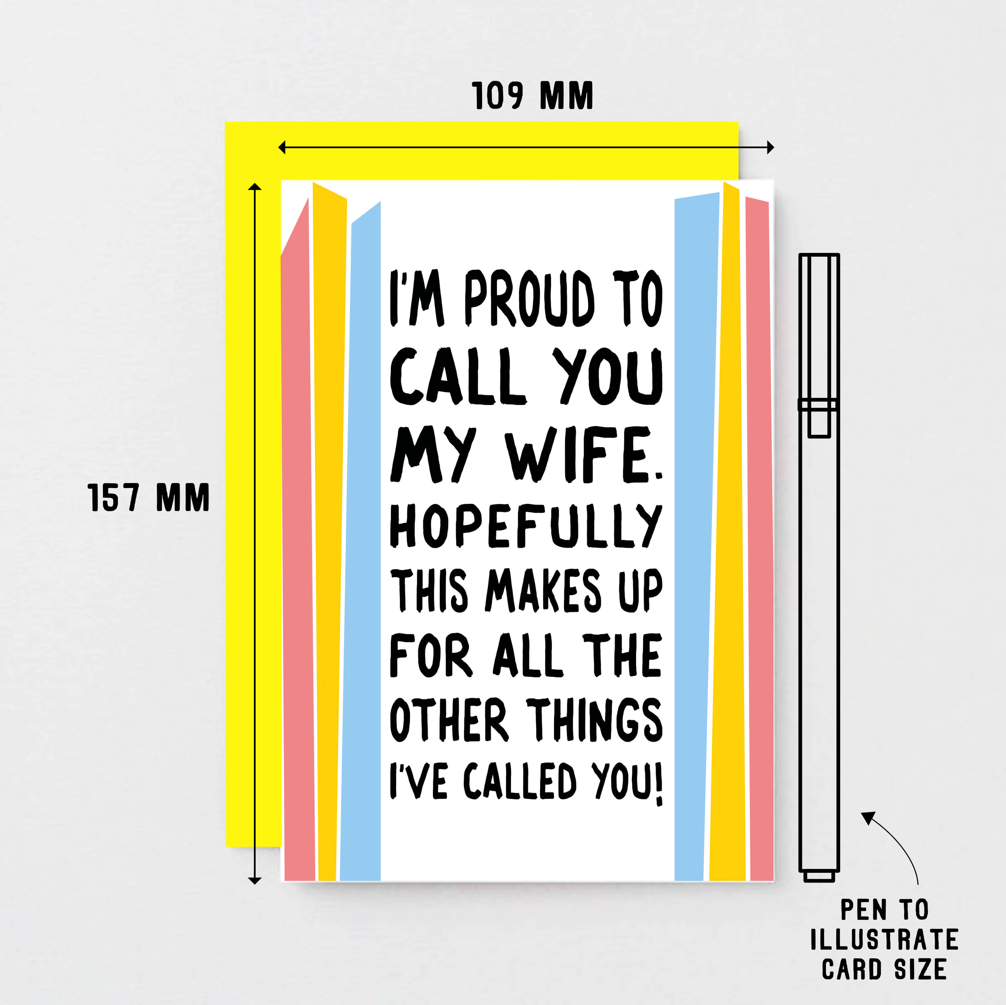 Funny Card For Wife designed by SixElevenCreations. Card reads I'm proud to call you my wife. Hopefully this makes up for all the other things I've called you! Product Code SE1202A6