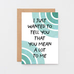 Thoughtful Card by SixElevenCreations. Card reads I just wanted to tell you that you mean a lot to me. Product Code SE2506A6