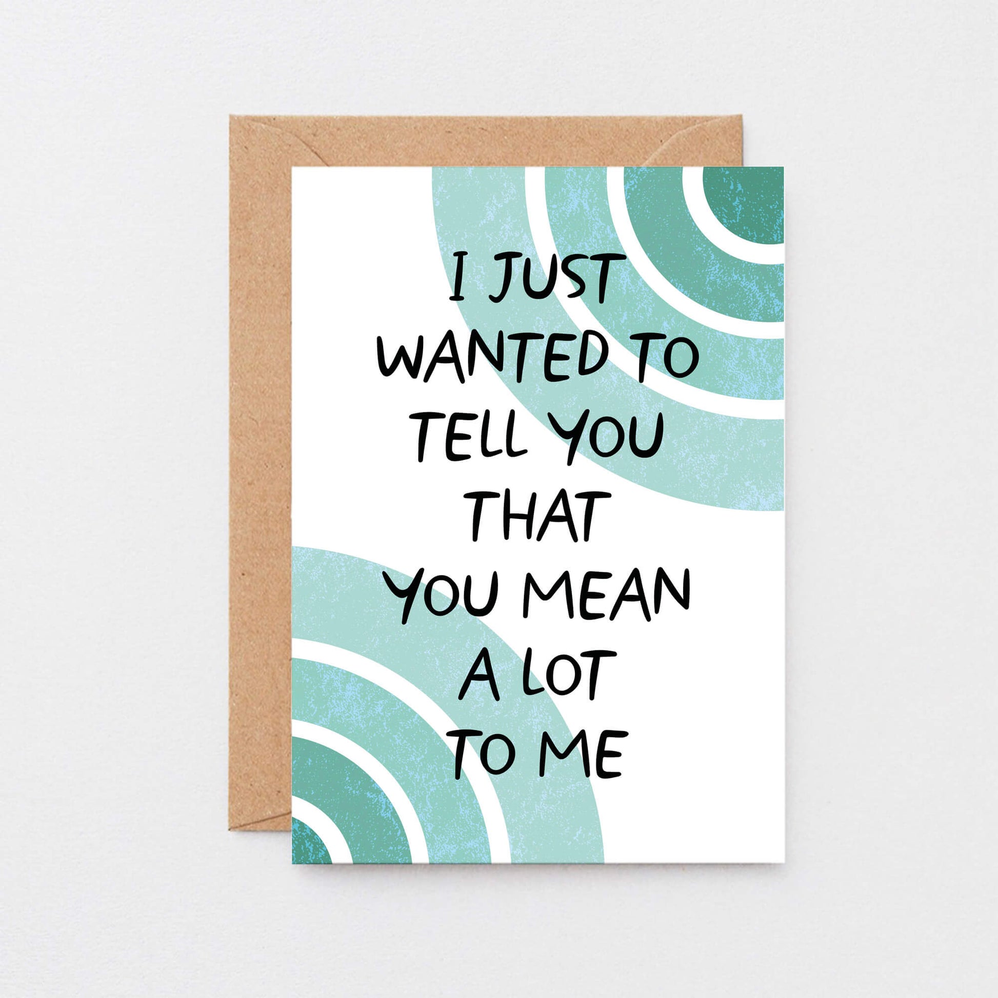 Thoughtful Card by SixElevenCreations. Card reads I just wanted to tell you that you mean a lot to me. Product Code SE2506A6