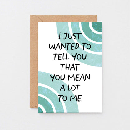 Thoughtful Card by SixElevenCreations. Card reads I just wanted to tell you that you mean a lot to me. Product Code SE2506A6