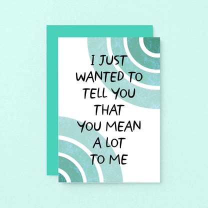 Thoughtful Card by SixElevenCreations. Card reads I just wanted to tell you that you mean a lot to me. Product Code SE2506A6
