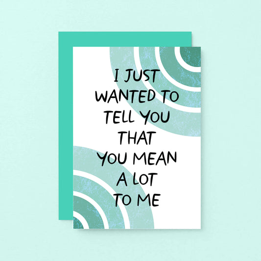 Thoughtful Card by SixElevenCreations. Card reads I just wanted to tell you that you mean a lot to me. Product Code SE2506A6