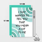 Thoughtful Card by SixElevenCreations. Card reads I just wanted to tell you that you mean a lot to me. Product Code SE2506A6