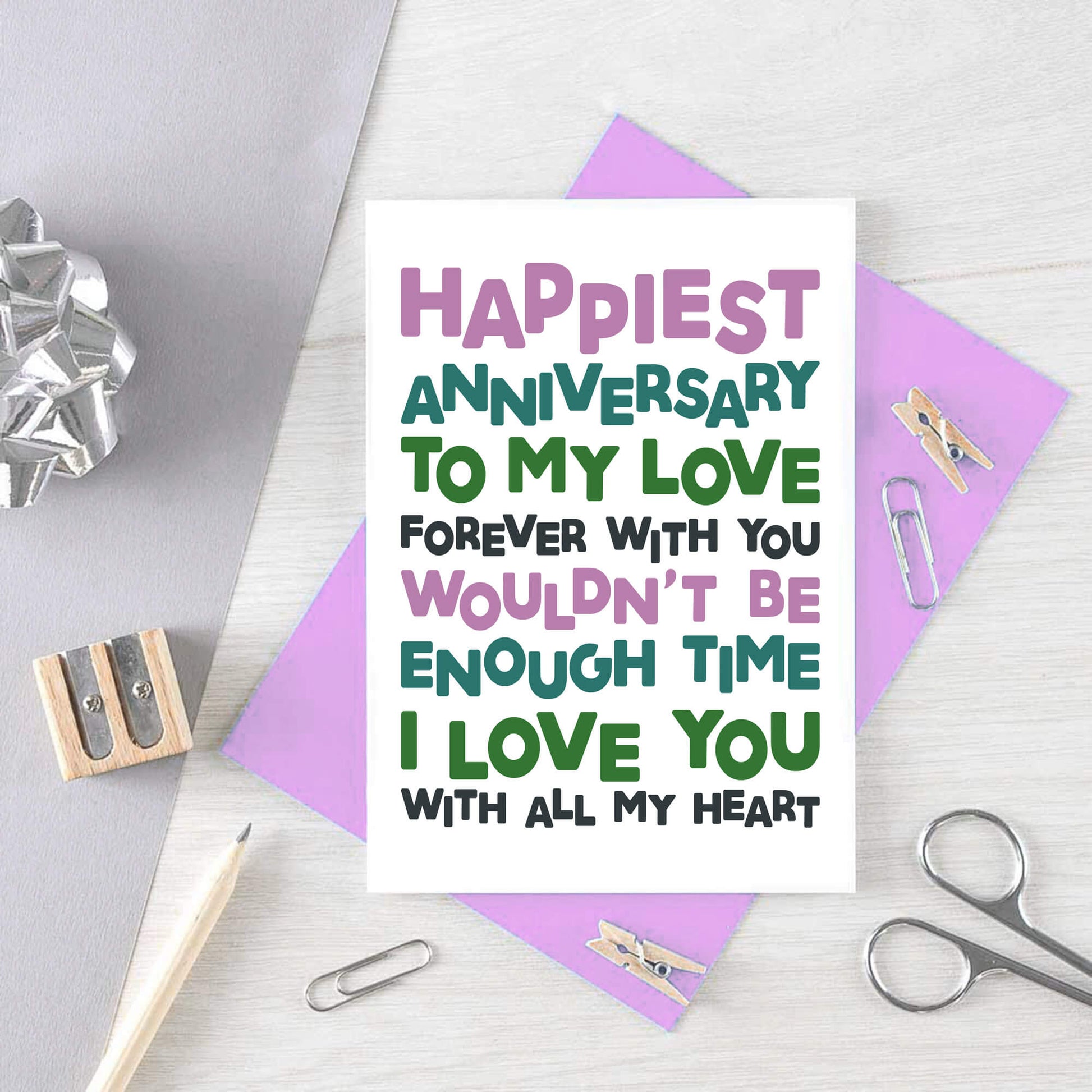 Anniversary Card by SixElevenCreations. Reads Happiest Anniversary to my love. Forever with you wouldn't be enough time. I love you with all my heart. Product Code SE0709A6