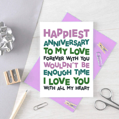 Anniversary Card by SixElevenCreations. Reads Happiest Anniversary to my love. Forever with you wouldn't be enough time. I love you with all my heart. Product Code SE0709A6