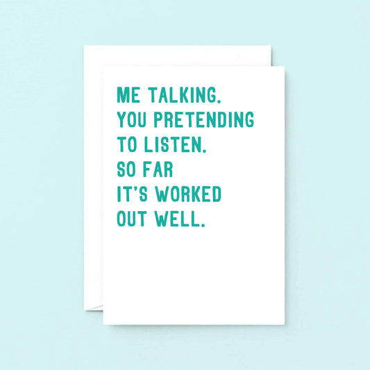Large Anniversary Card by SixElevenCreations. Reads Me talking. You pretending to listen. So far it's worked out well. Product Code SE2044A5