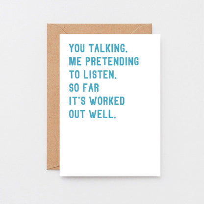 Love Card by SixElevenCreations. Reads You talking. Me pretending to listen. So far it's worked out well. Product Code SE2074A6