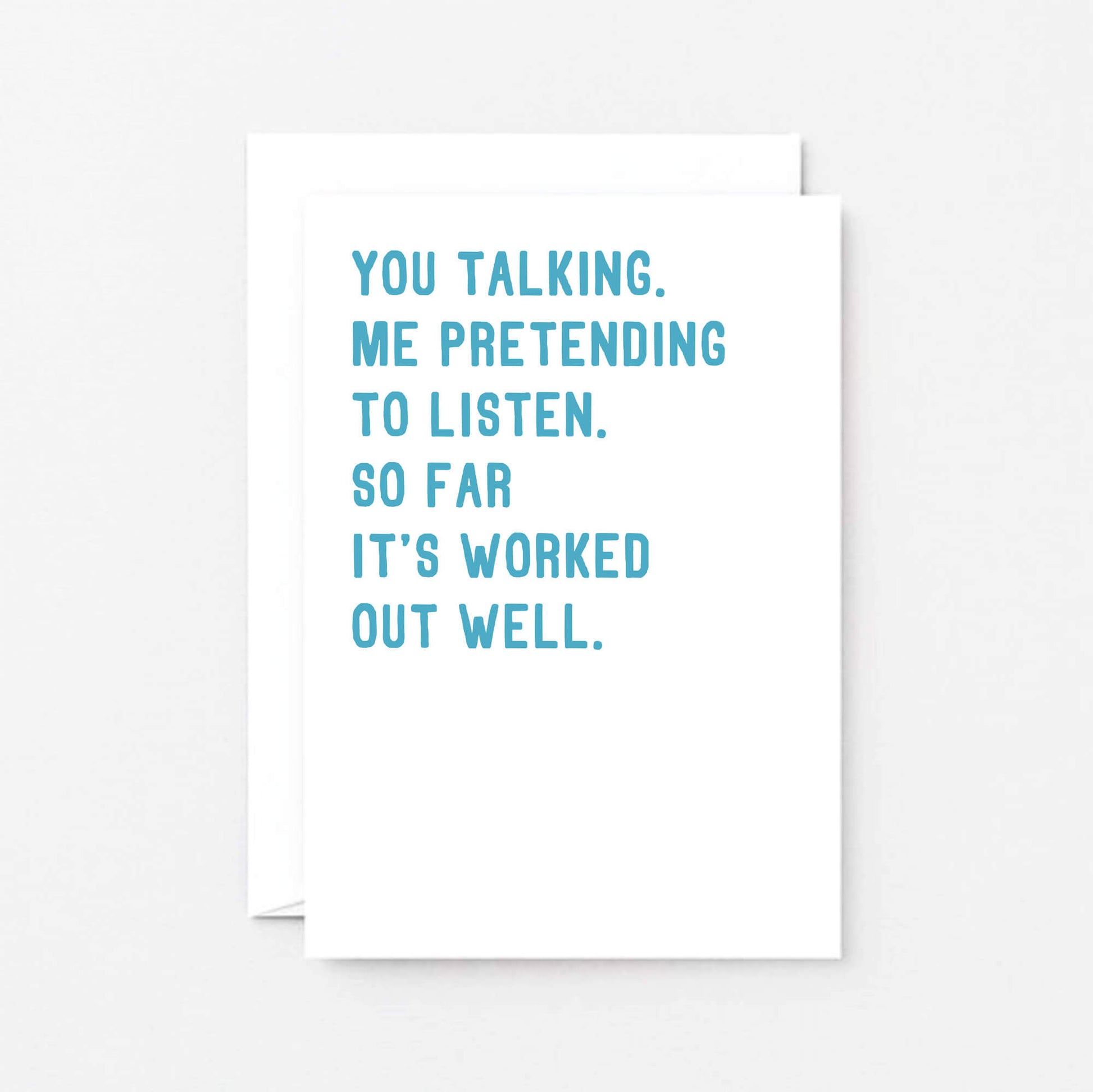 Love Card by SixElevenCreations. Reads You talking. Me pretending to listen. So far it's worked out well. Product Code SE2074A6