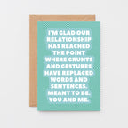 Love Card by SixElevenCreations. Reads I'm glad our relationship has reached the point where grunts and gestures have replaced words and sentences. Meant to be. You and me. Product Code SE2703A6