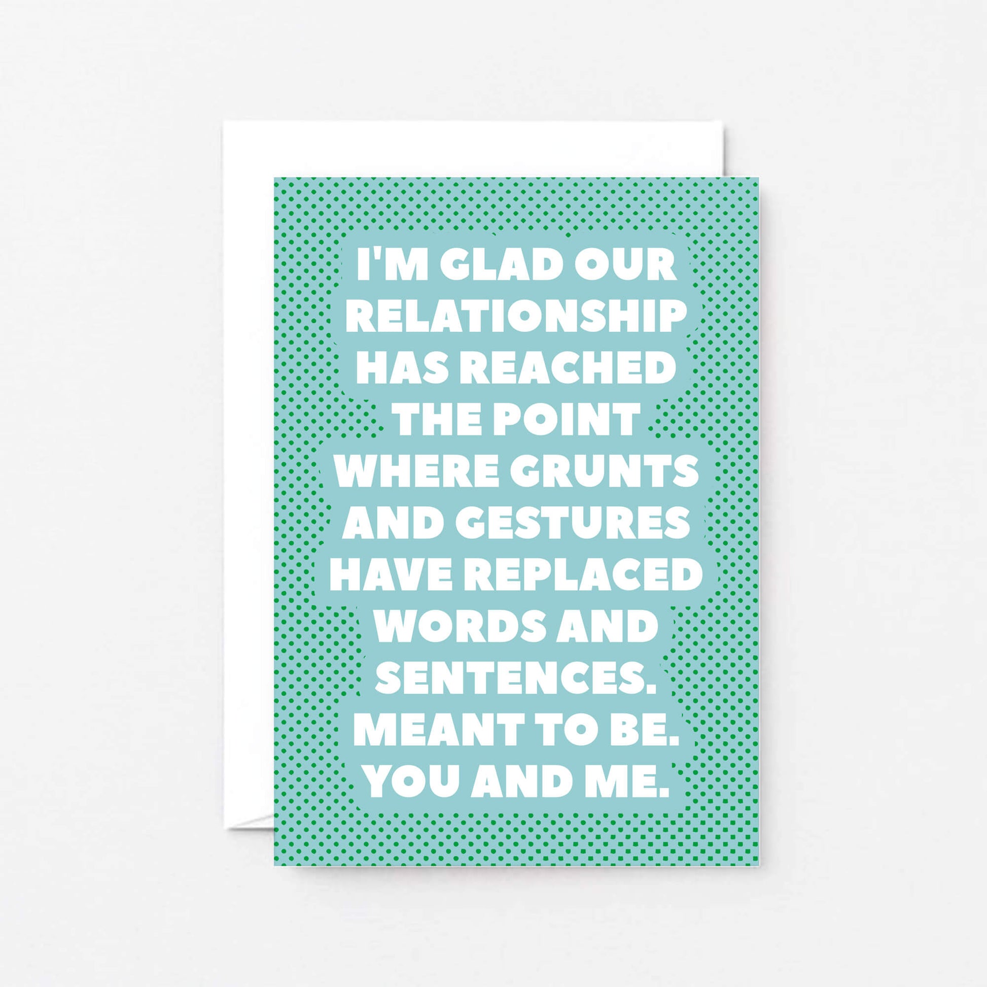 Love Card by SixElevenCreations. Reads I'm glad our relationship has reached the point where grunts and gestures have replaced words and sentences. Meant to be. You and me. Product Code SE2703A6