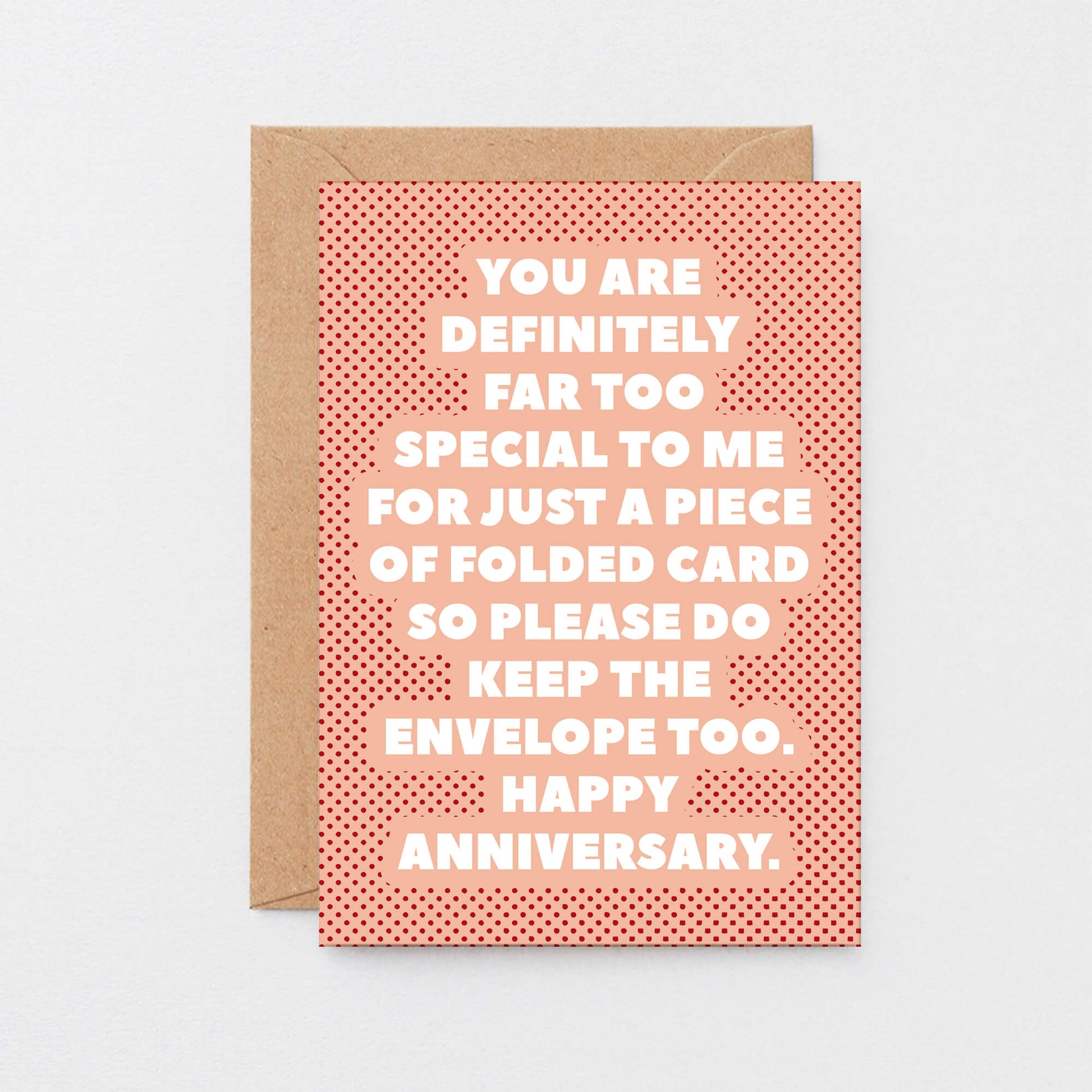 Anniversary Card by SixElevenCreations. Reads You are definitely far too special to me for just a piece of folded card so please do keep the envelope too. Happy Anniversary. Product Code SE2709A6
