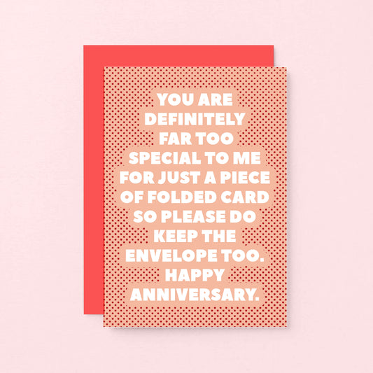 Anniversary Card by SixElevenCreations. Reads You are definitely far too special to me for just a piece of folded card so please do keep the envelope too. Happy Anniversary. Product Code SE2709A6