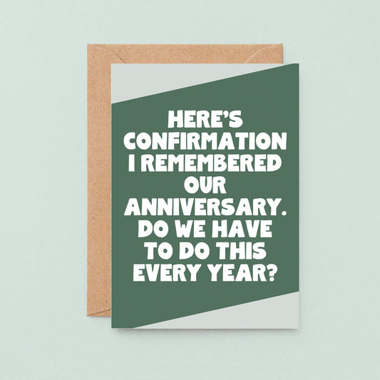 Anniversary Card by SixElevenCreations. Reads Here's confirmation I remembered our anniversary. Do we have to do this every year? Product Code SE3079A6