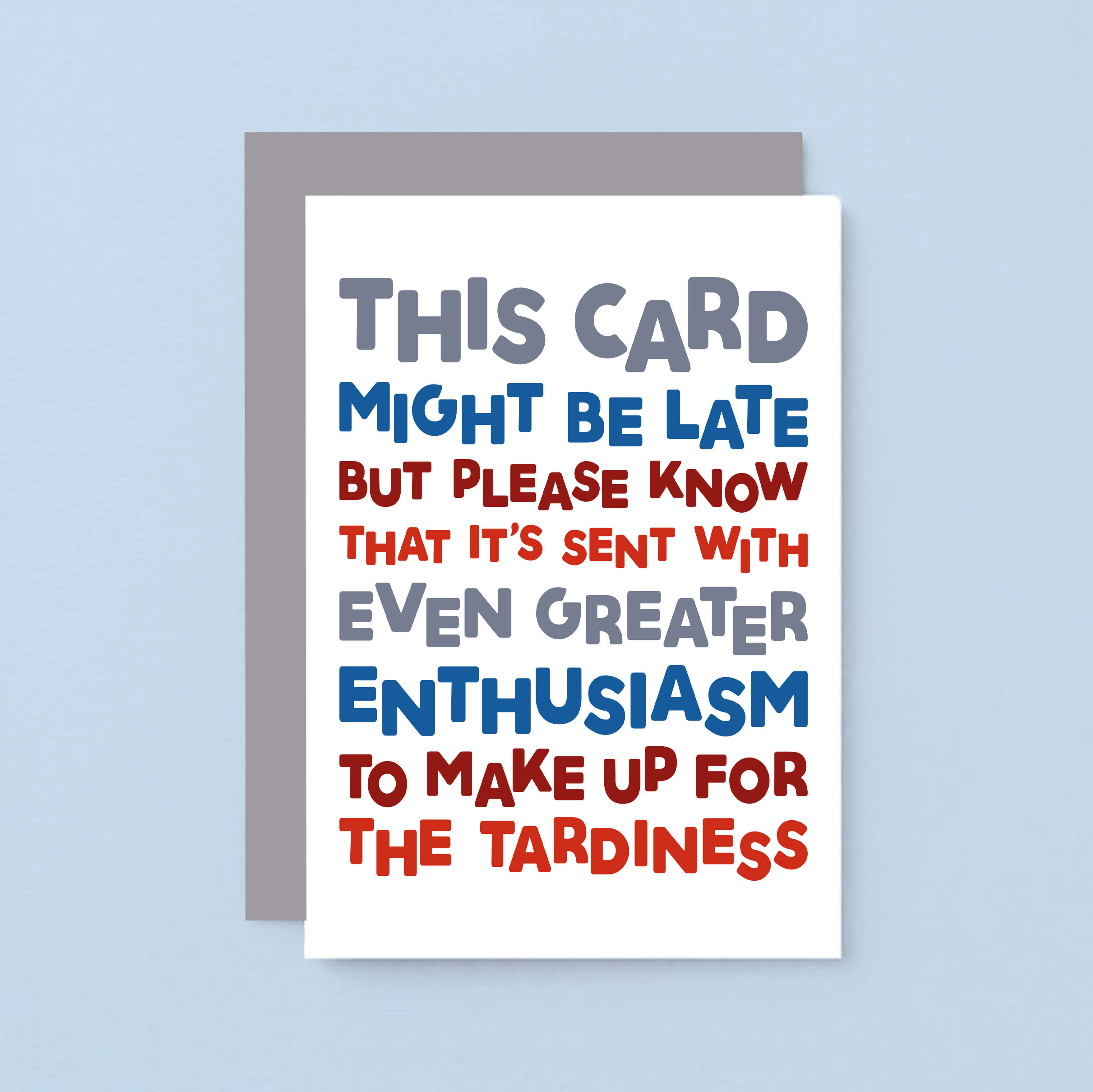 Belated Birthday Card by SixElevenCreations. Reads This card might be late but please know that it's sent with even greater enthusiasm to make up for the tardiness. Product Code SE0710A6