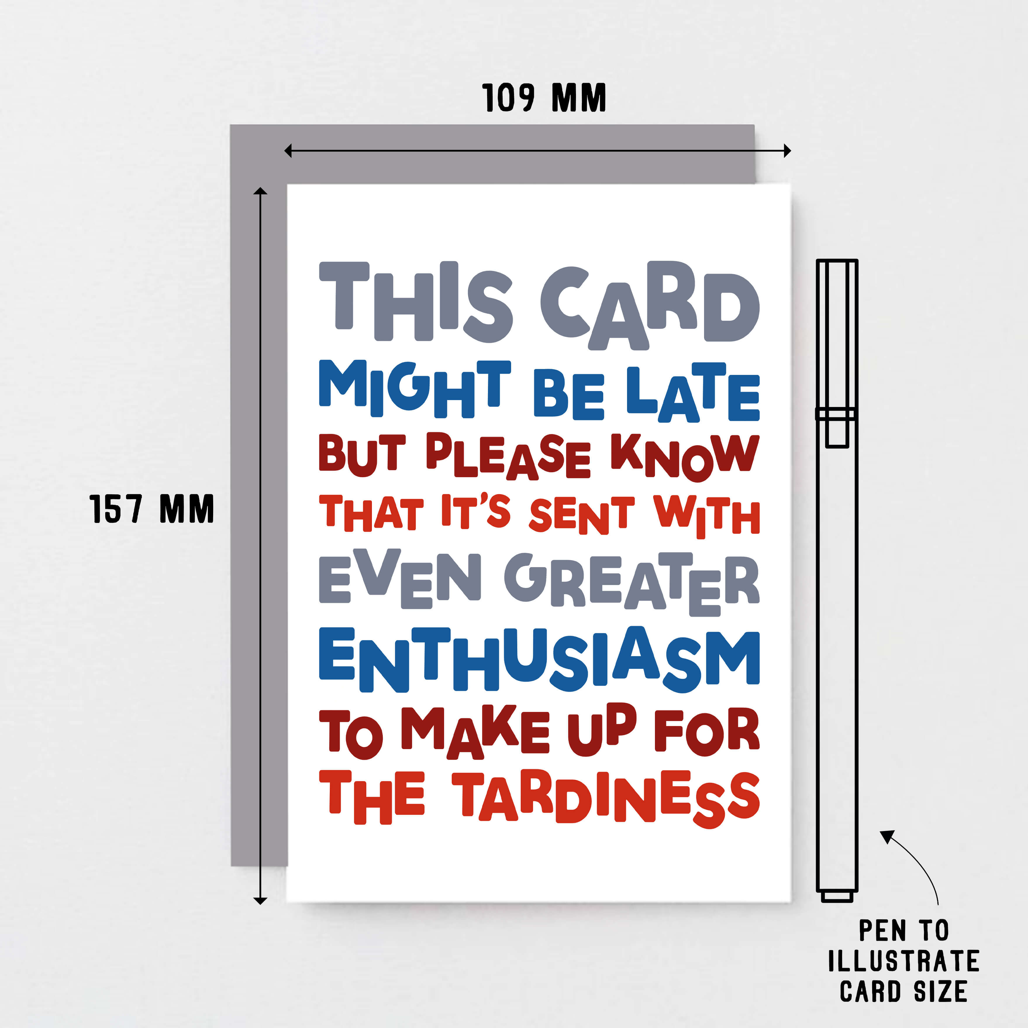 Belated Birthday Card by SixElevenCreations. Reads This card might be late but please know that it's sent with even greater enthusiasm to make up for the tardiness. Product Code SE0710A6