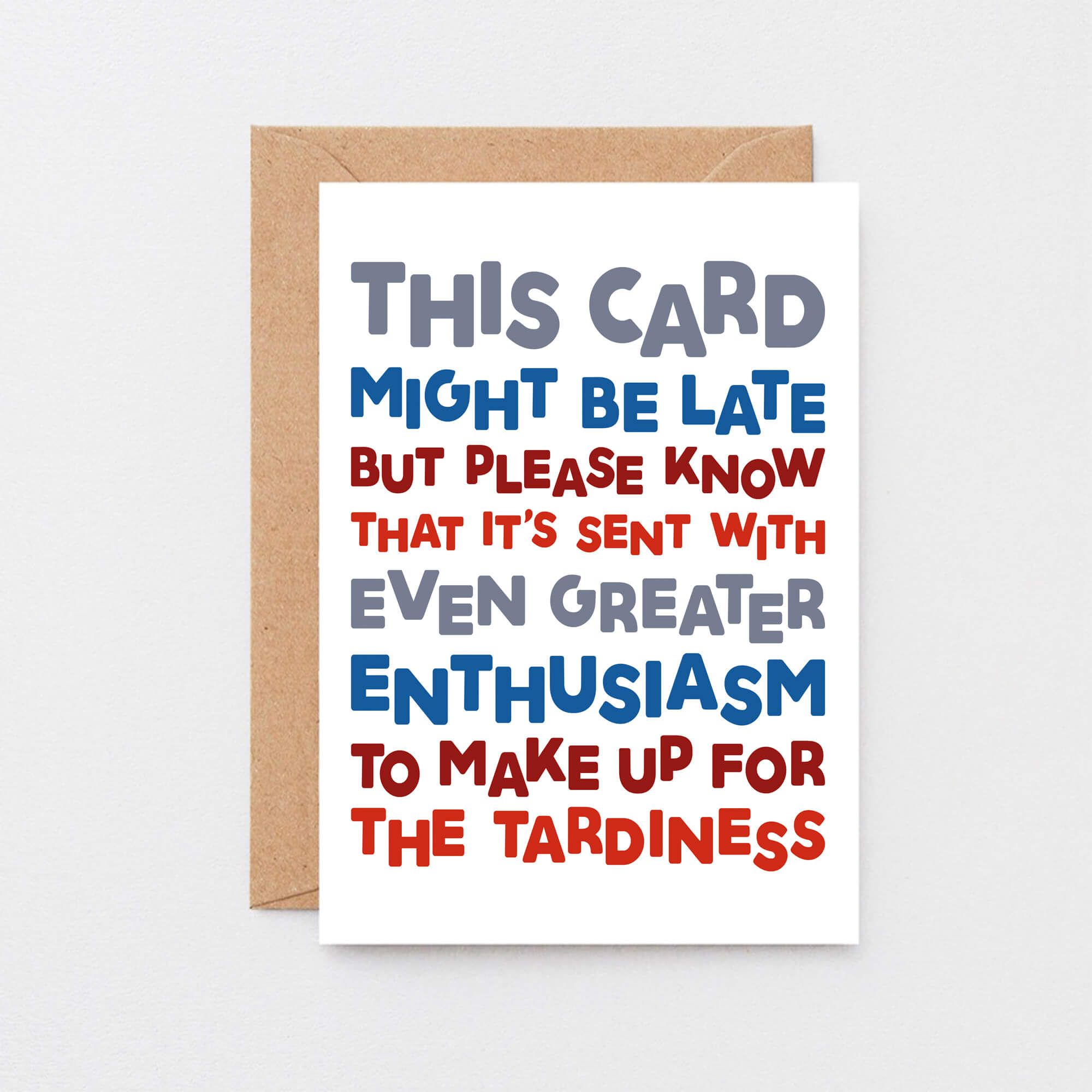 Belated Birthday Card by SixElevenCreations. Reads This card might be late but please know that it's sent with even greater enthusiasm to make up for the tardiness. Product Code SE0710A6