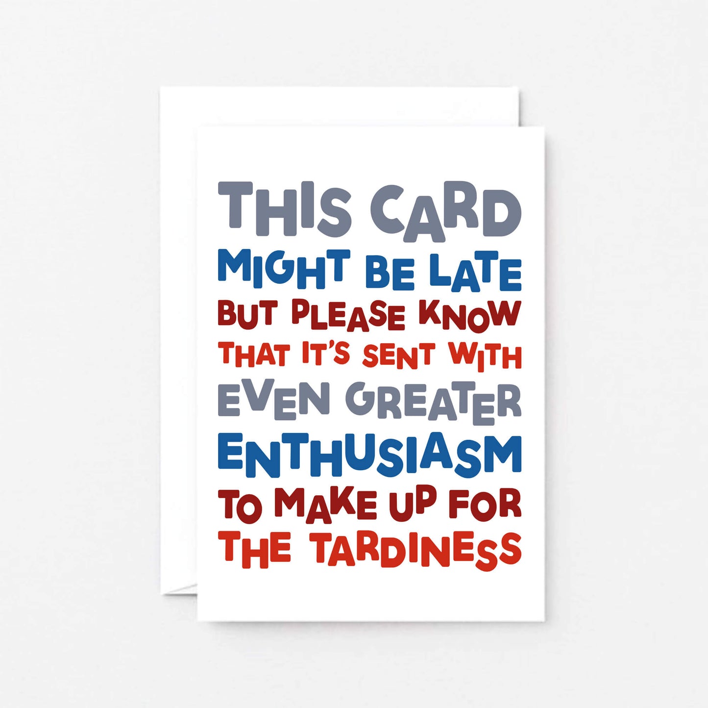 Belated Birthday Card by SixElevenCreations. Reads This card might be late but please know that it's sent with even greater enthusiasm to make up for the tardiness. Product Code SE0710A6