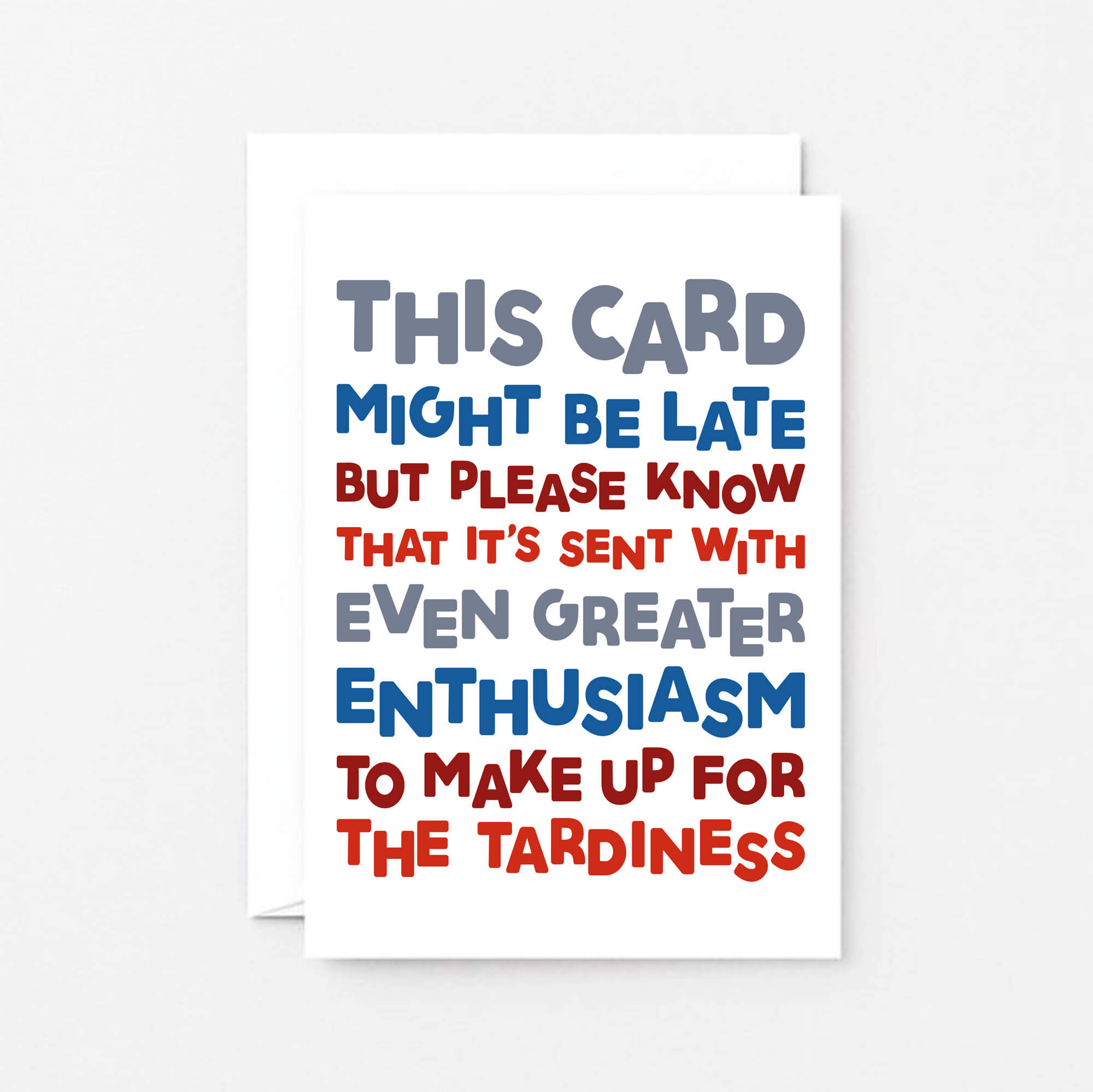 Belated Birthday Card by SixElevenCreations. Reads This card might be late but please know that it's sent with even greater enthusiasm to make up for the tardiness. Product Code SE0710A6