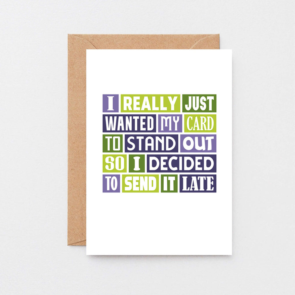 Belated Card by SixElevenCreations. Reads I really just wanted my card to stand out so I decided to send it late. Product Code SE0102A6