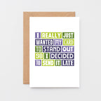 Belated Card by SixElevenCreations. Reads I really just wanted my card to stand out so I decided to send it late. Product Code SE0102A6